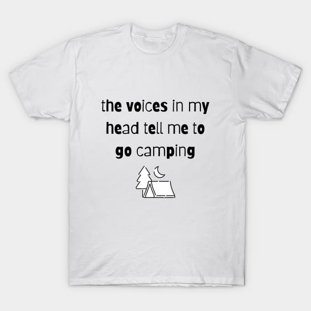 The Voices in my Head Tell Me To Go Camping T-Shirt by Not Your Average Store